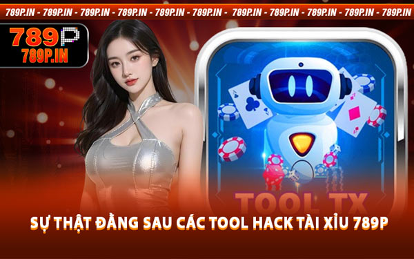 Sự Thật Đằng Sau Các Tool Hack Tài Xỉu 789P